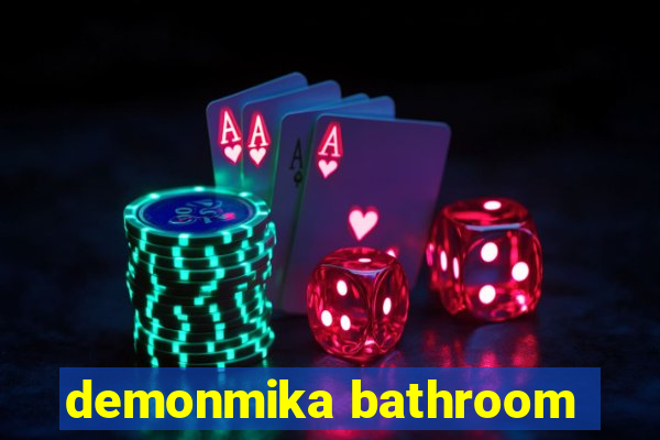 demonmika bathroom